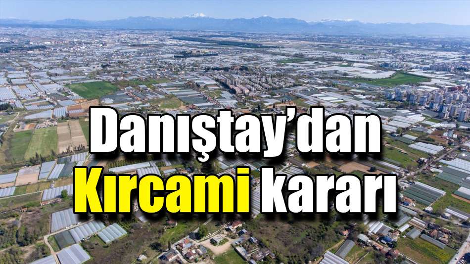 Danıştay’dan Kırcami kararı