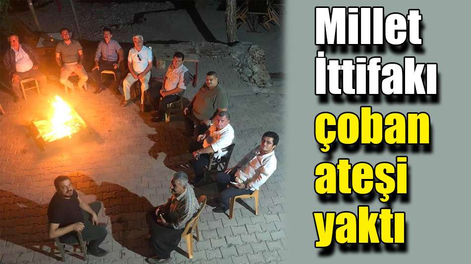 Millet İttifakı çoban ateşi yaktı