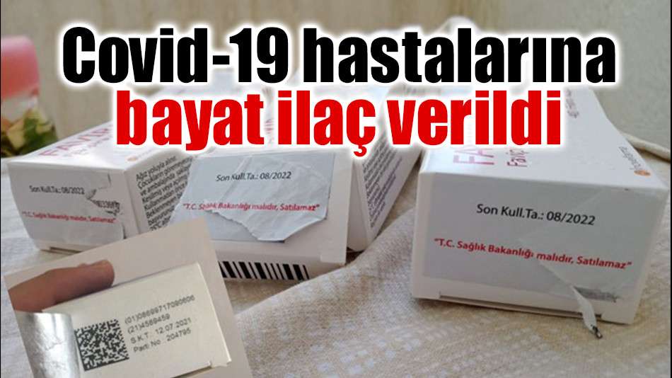 Covid-19 hastalarına bayat ilaç verildi