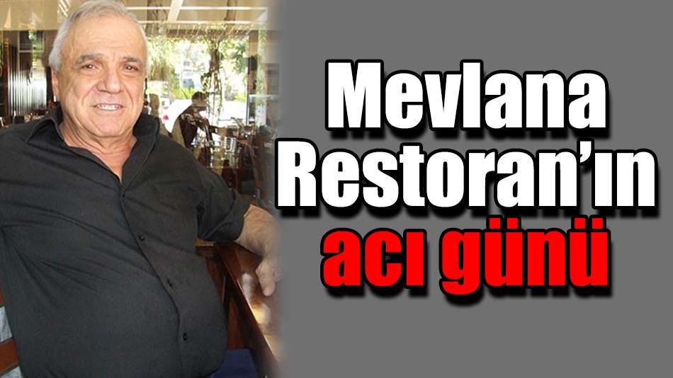 Mevlana Restoran’ın acı günü