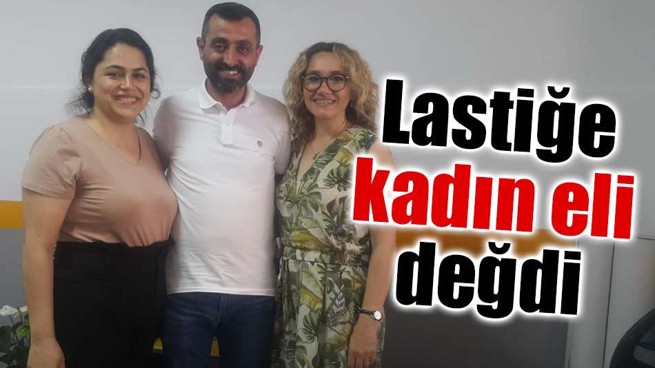 Lastiğe kadın eli değdi 