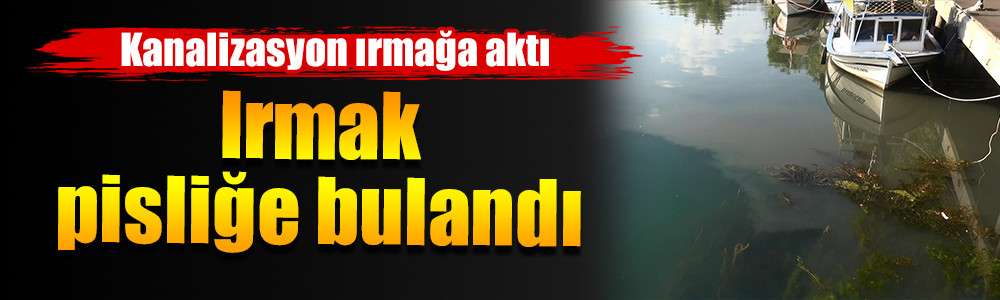 Irmak pisliğe bulandı