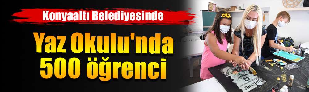 Konyaaltı'nın Yaz Okulu'nda 500 öğrenci