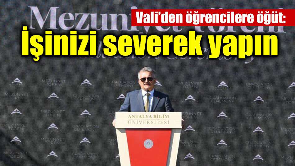 Vali’den öğrencilere öğüt: İşinizi severek yapın
