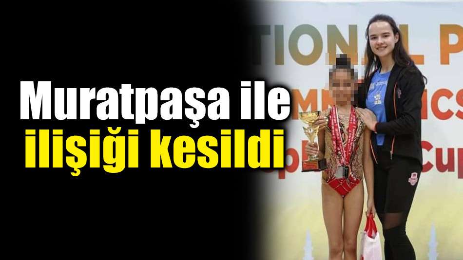 Muratpaşa ile ilişiği kesildi