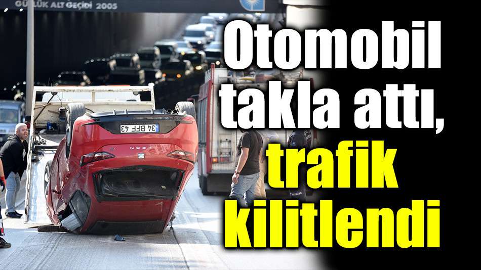 Otomobil takla attı, trafik kilitlendi