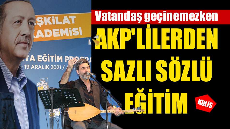  AKP'LİLERDEN SAZLI SÖZLÜ EĞİTİM