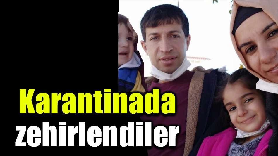 Karantinada zehirlendiler 