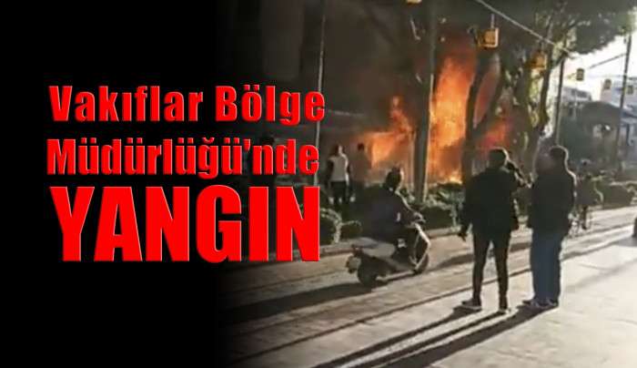 Vakıflar Bölge Müdürlüğü'nde yangın 