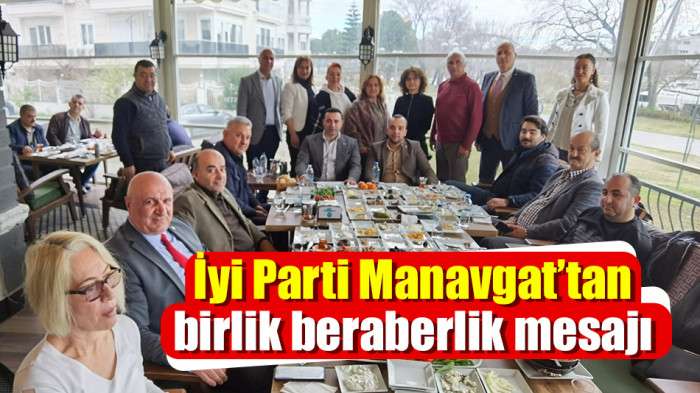 İyi Parti Manavgat’tan birlik beraberlik mesajı