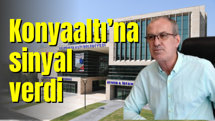 Konyaaltı’na sinyal verdi