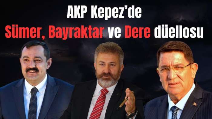 AKP Kepez’de Sümer, Dere ve Bayraktar düellosu 
