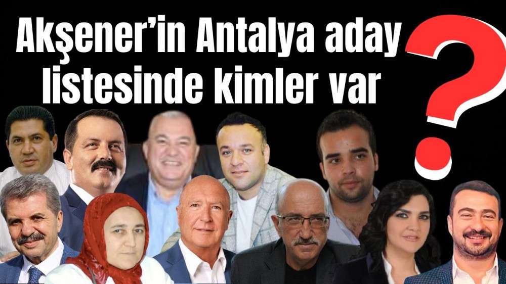 Akşener’in Antalya aday listesinde kimler var?