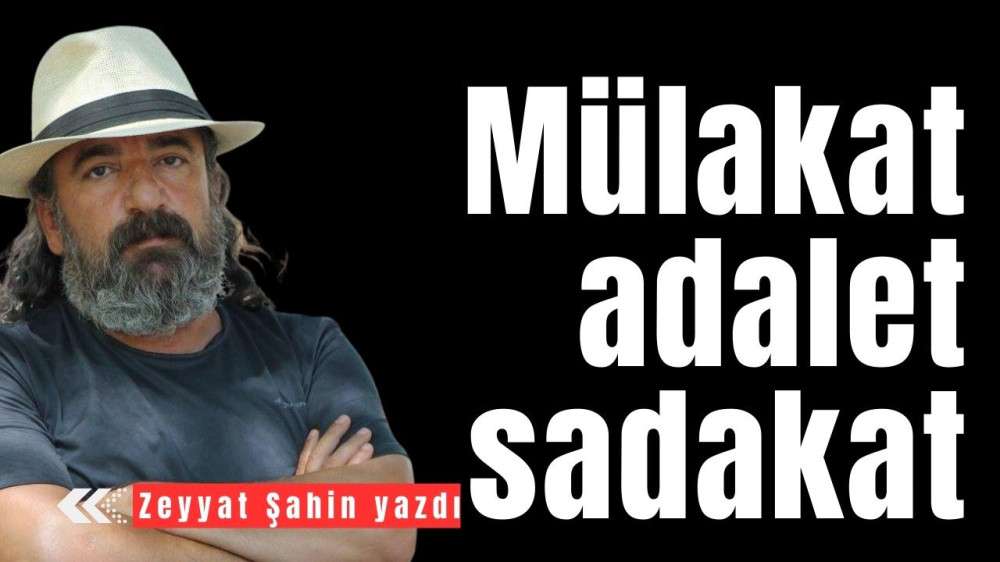Mülakat, adalet, sadakat