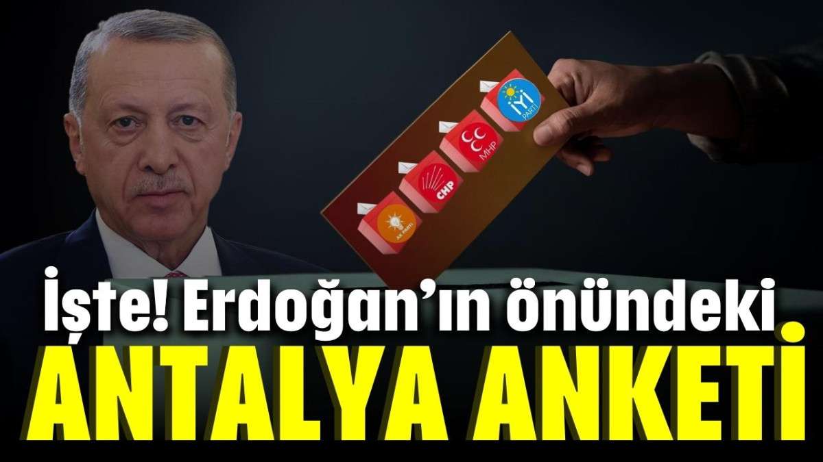 İşte! Erdoğan’ın önündeki Antalya anketi!