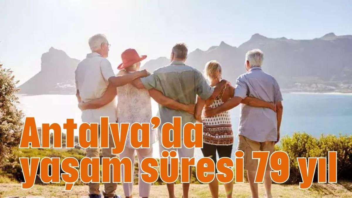 Antalya'da yaş ortalaması 79 yıl