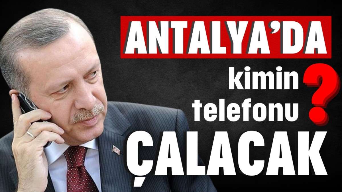 Antalya'da kimin telefonu çalacak?
