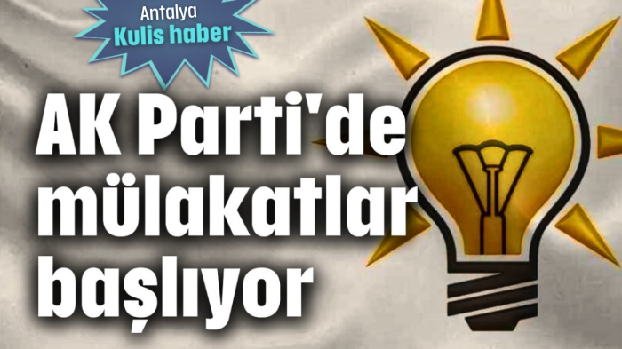 AK Parti'de mülakatlar başlıyor