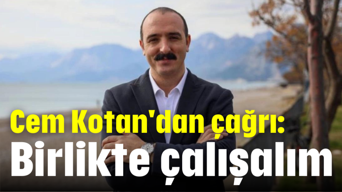 Cem Kotan'dan 'birlikte çalışalım' çağrısı