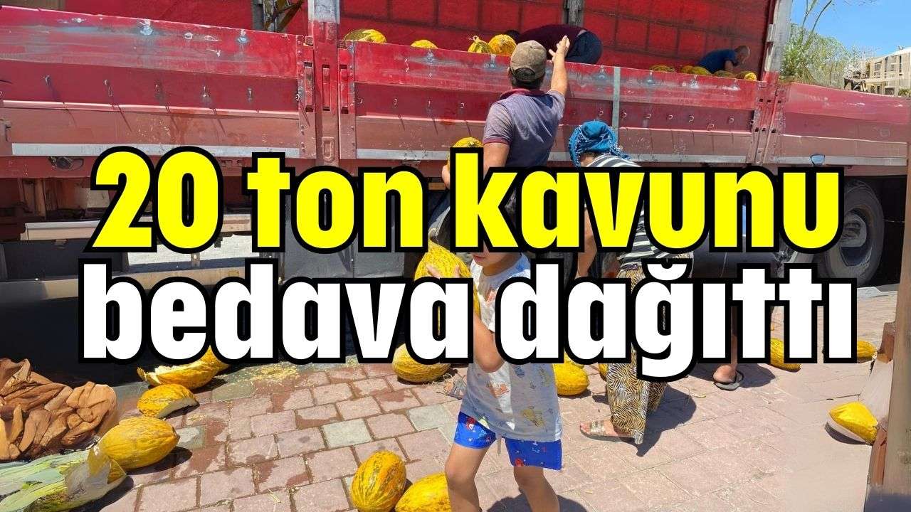 20 ton kavunu bedava dağıttı
