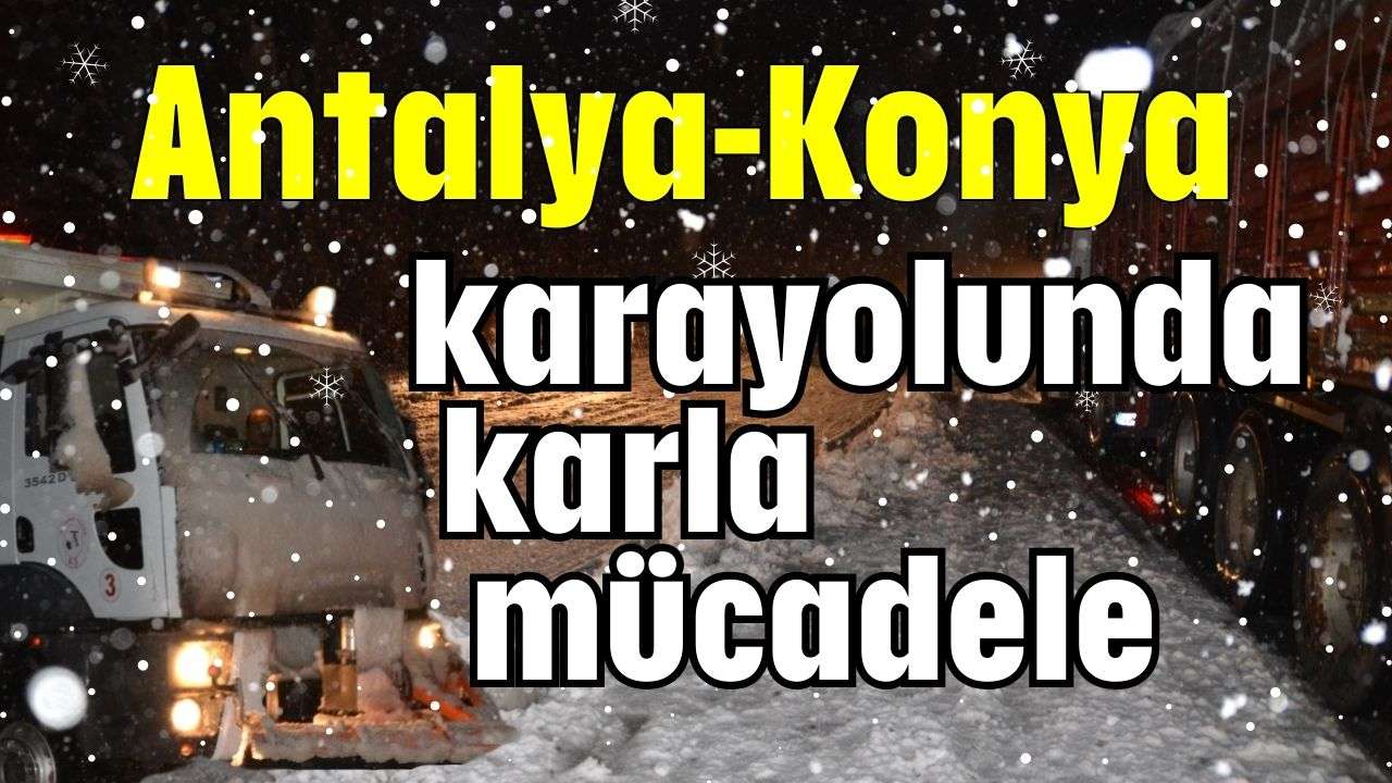 Antalya-Konya karayolunda karla mücadele