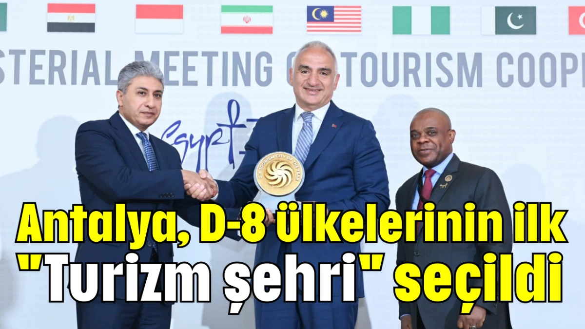 Antalya, D-8 ülkelerinin ilk ''Turizm şehri'' seçildi  