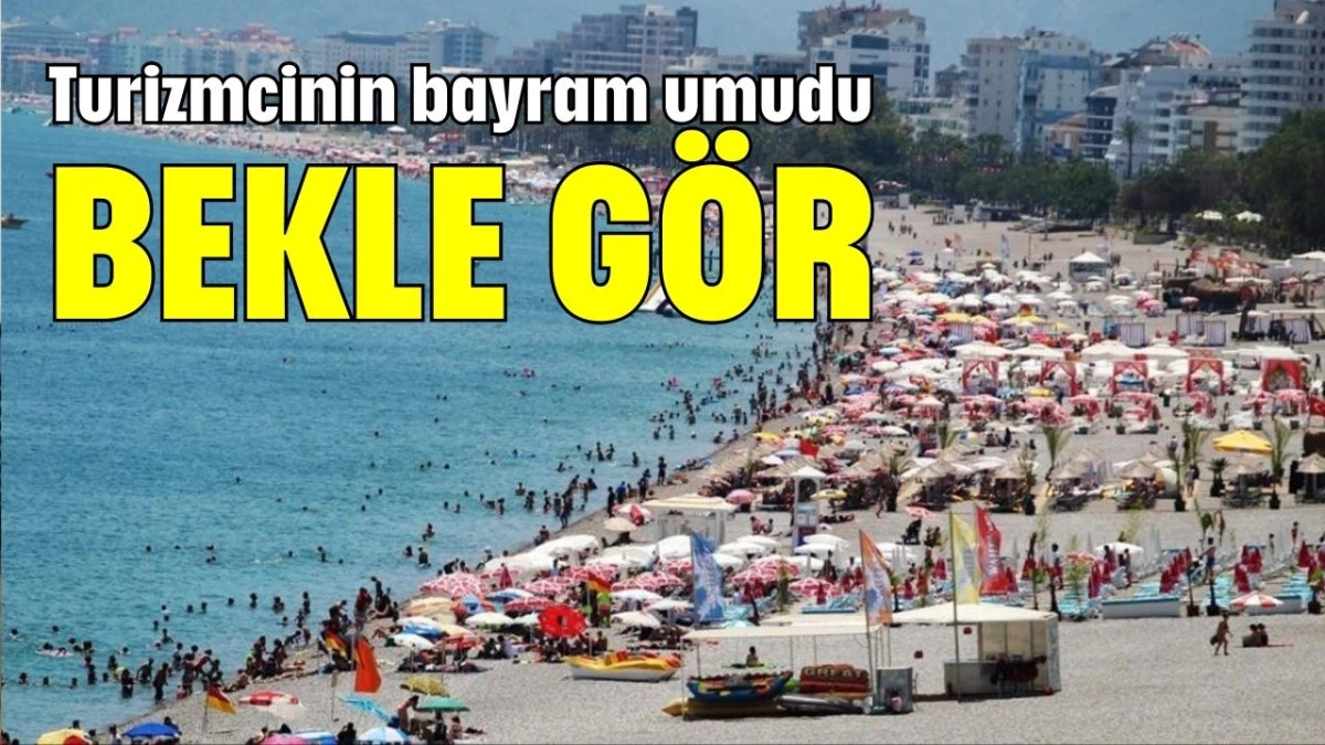 Turizmcinin bayram umudu: Bekle gör  