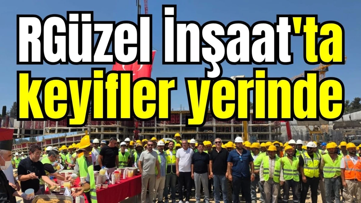 RGüzel İnşaat'ta keyifler yerinde
