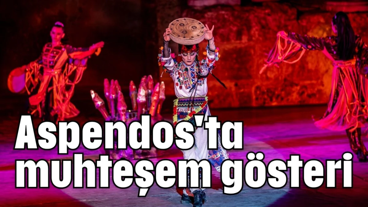 Aspendos'ta muhteşem gösteri 