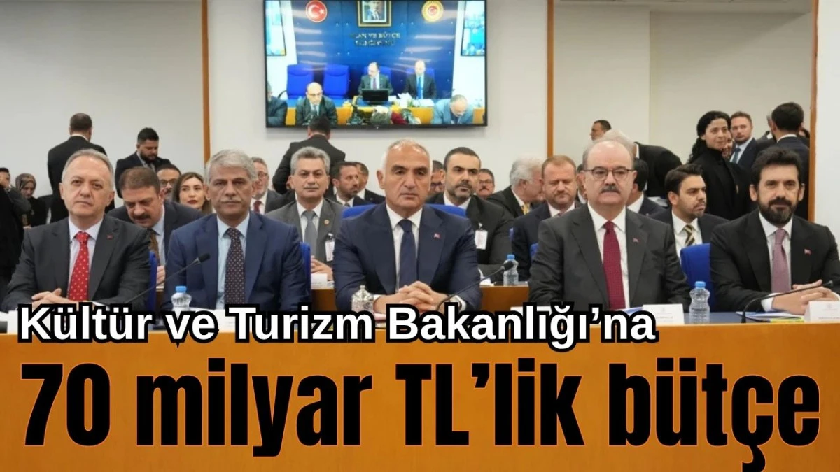 Kültür ve Turizm Bakanlığı'na 2026 yılında 70 milyar TL’lik bütçe