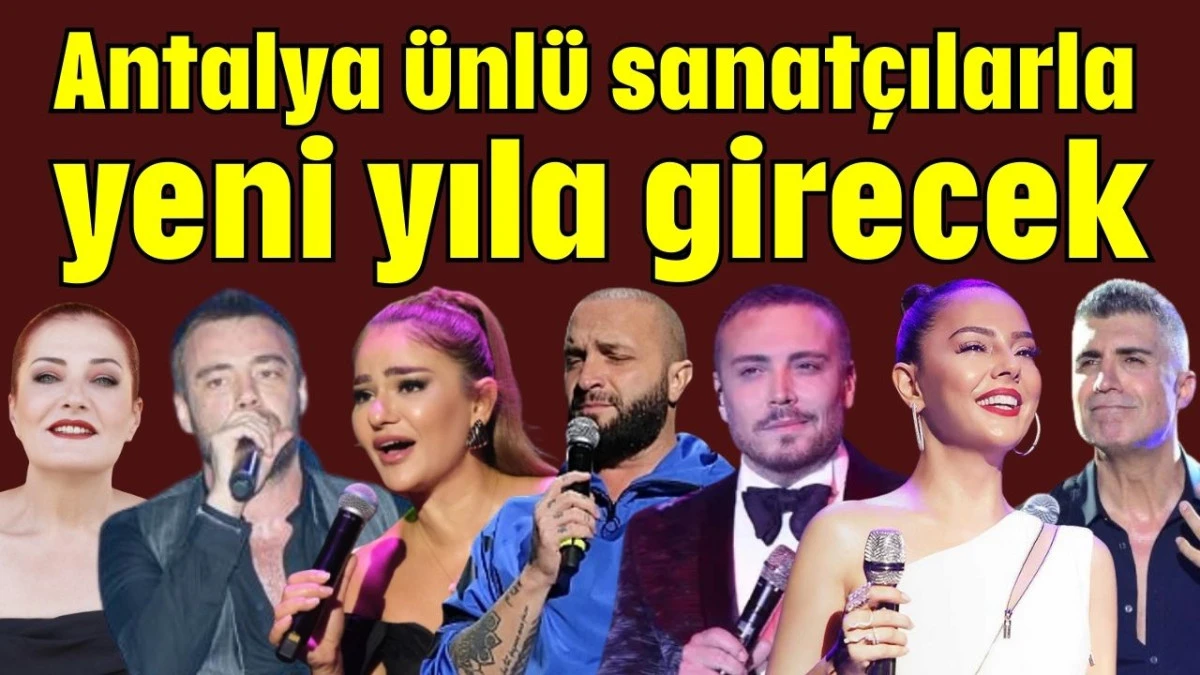 Antalya ünlü sanatçılarla yeni yıla girecek 