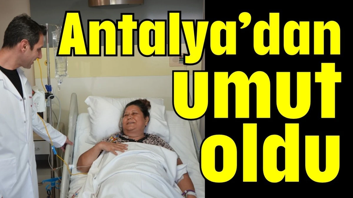 Antalya’dan umut oldu  