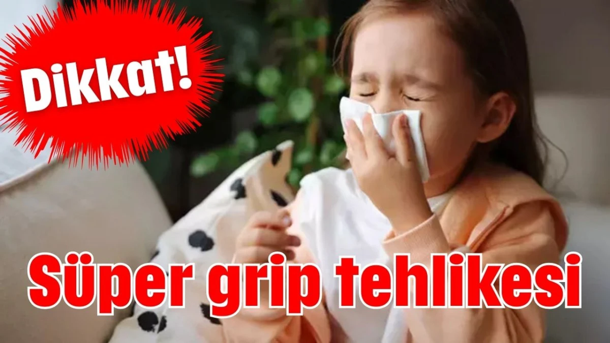 Dikkat! Süper grip tehlikesi 