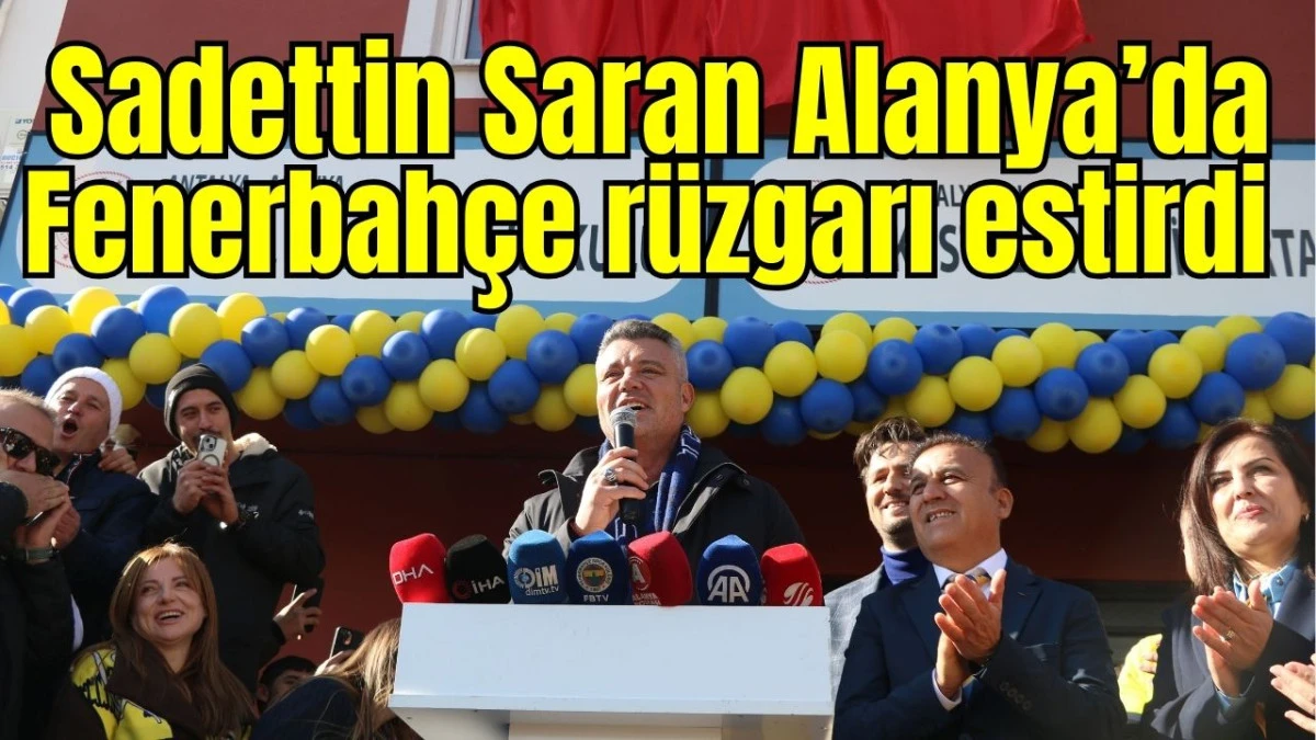 Sadettin Saran Alanya'da Fenerbahçe rüzgarı estirdi