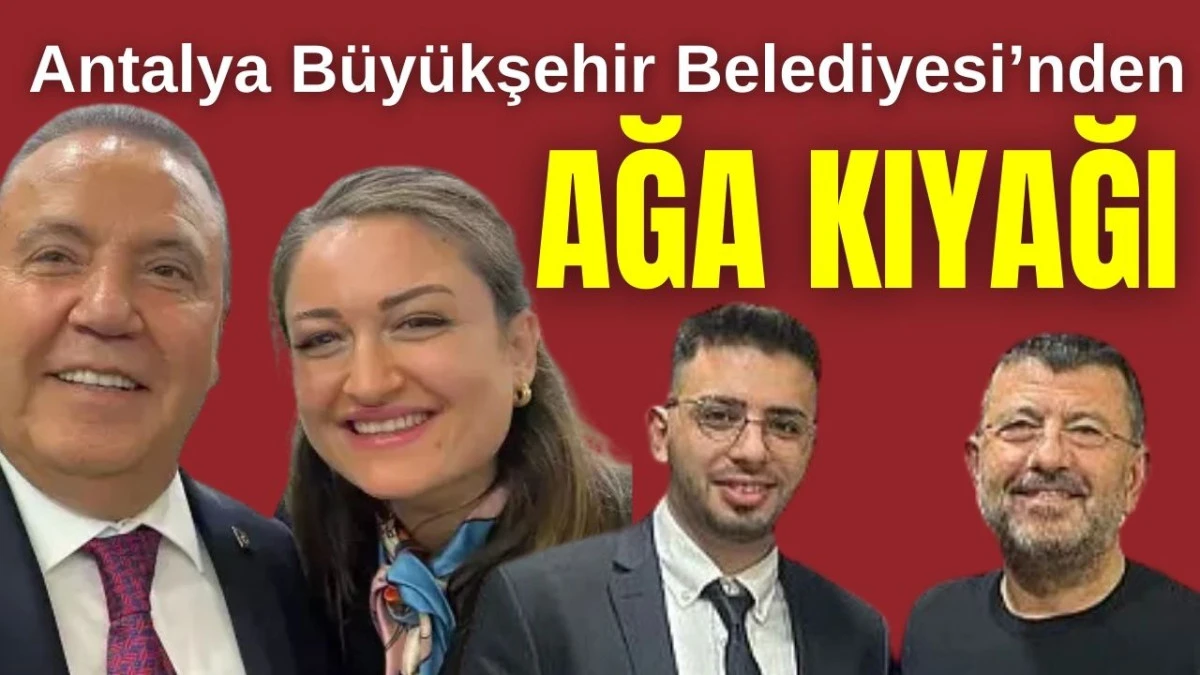 Antalya Büyükşehir Belediyesi'nden ağa kıyağı