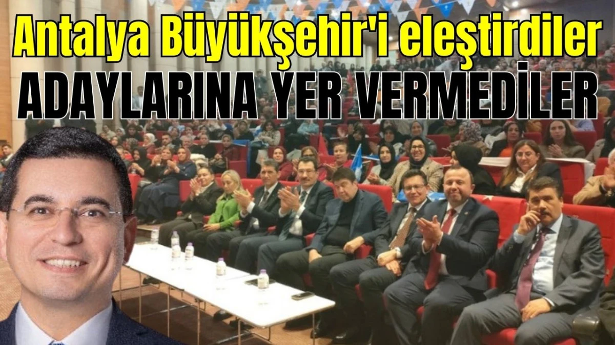Antalya Büyükşehir'i eleştirdiler, adaylarına yer vermediler