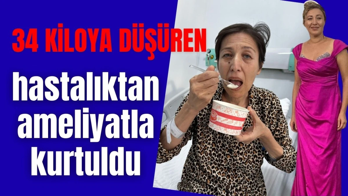 Antalya'da 34 kiloya düşüren hastalıktan ameliyatla kurtuldu