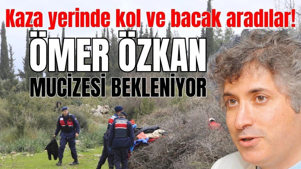 Antalya'daki kaza yerinde kol ve bacak aradılar! Ömer Özkan mucizesi bekleniyor 