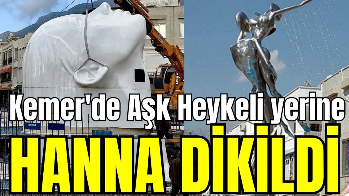 Kemer'de Aşk Heykeli yerine Hanna dikildi 