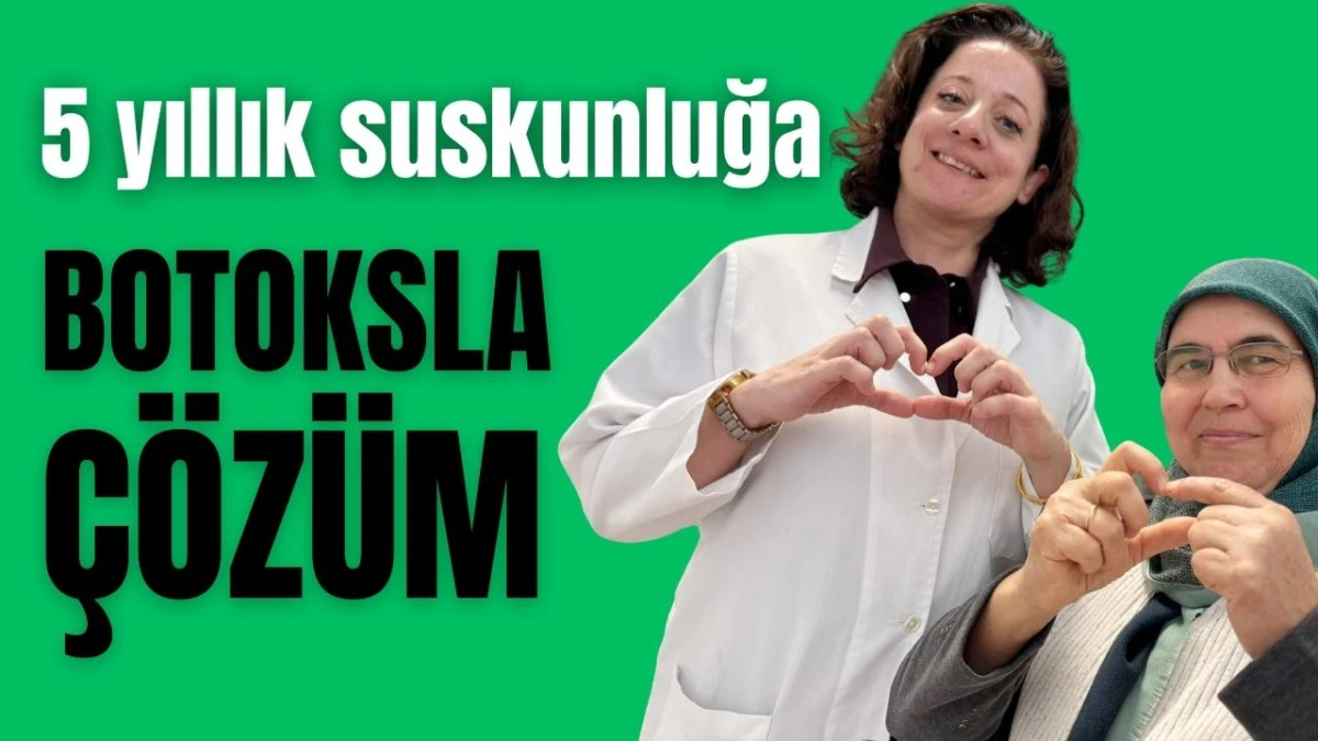 5 yıllık suskunluğa Antalya'da botoksla çözüm