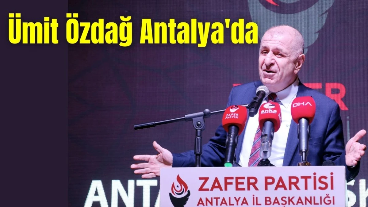 Ümit Özdağ Antalya'da
