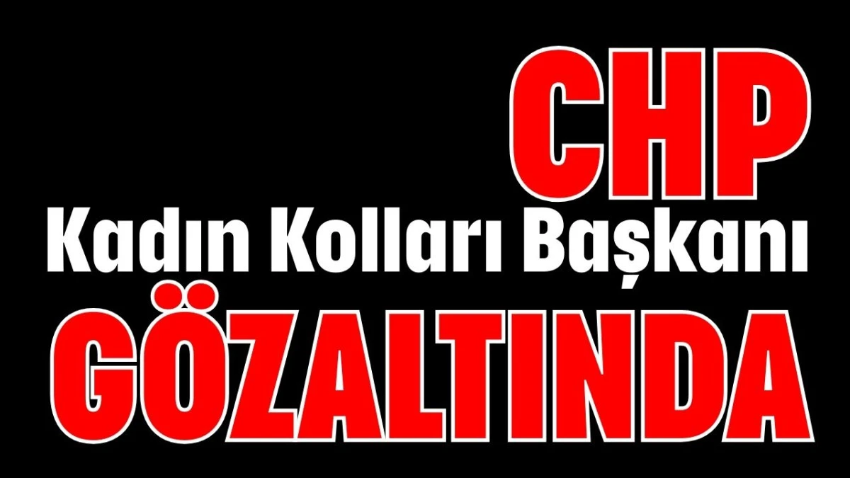 Antalya'da CHP Kadın Kolları Başkanı gözaltında