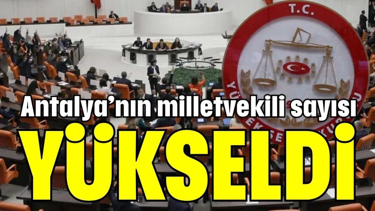 Antalya’nın milletvekili sayısı yükseldi 
