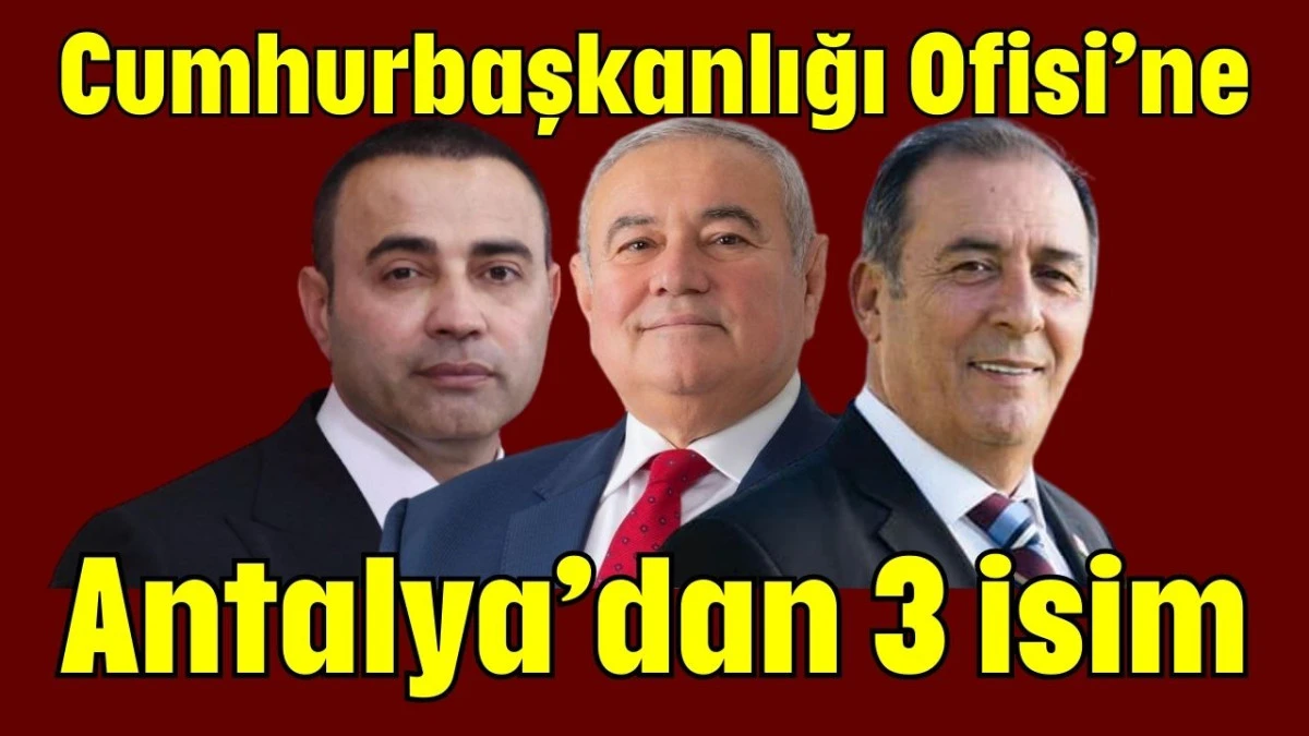 Cumhurbaşkanlığı Ofisi’ne Antalya’dan 3 isim