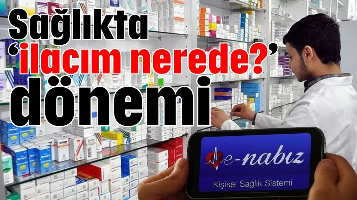 Sağlıkta ‘ilacım nerede?' dönemi