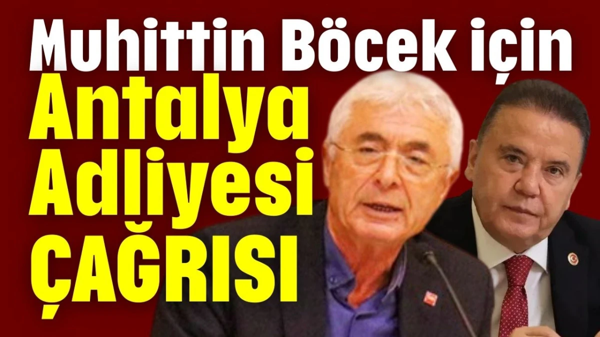 Muhittin Böcek için Antalya Adliyesi çağrısı