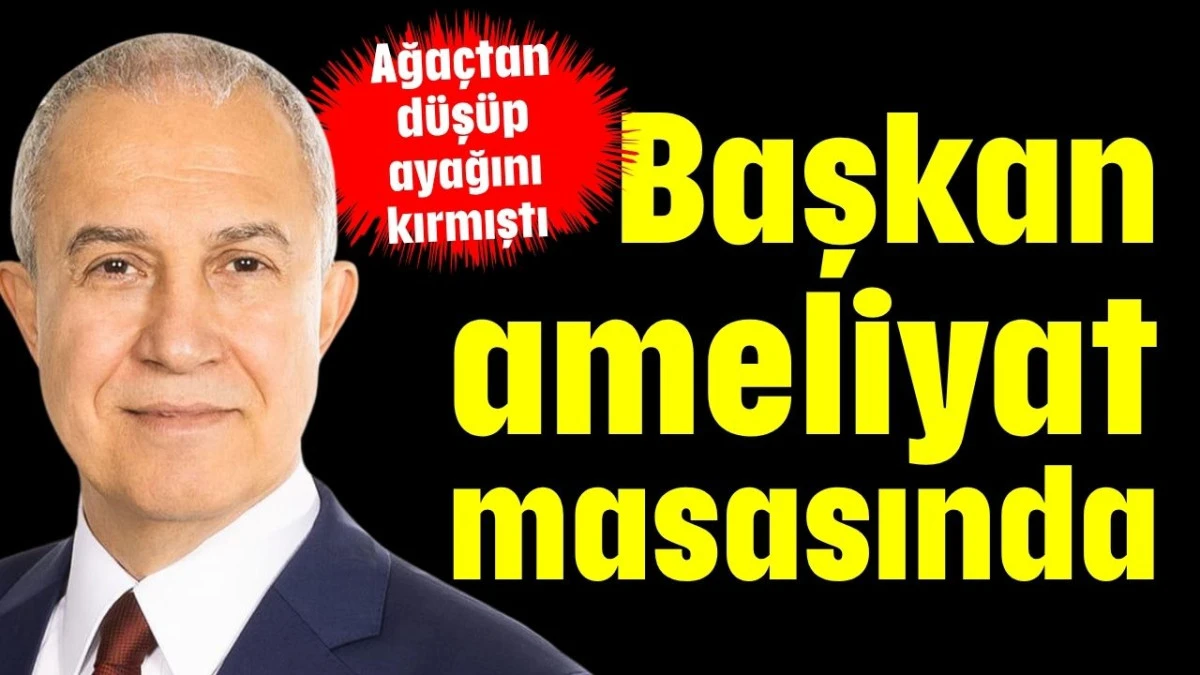Başkan ameliyat masasında  