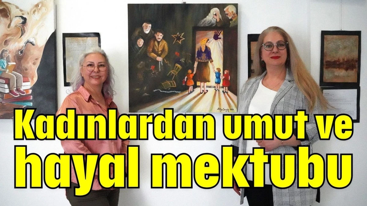 Kadınlardan umut ve hayal mektubu 