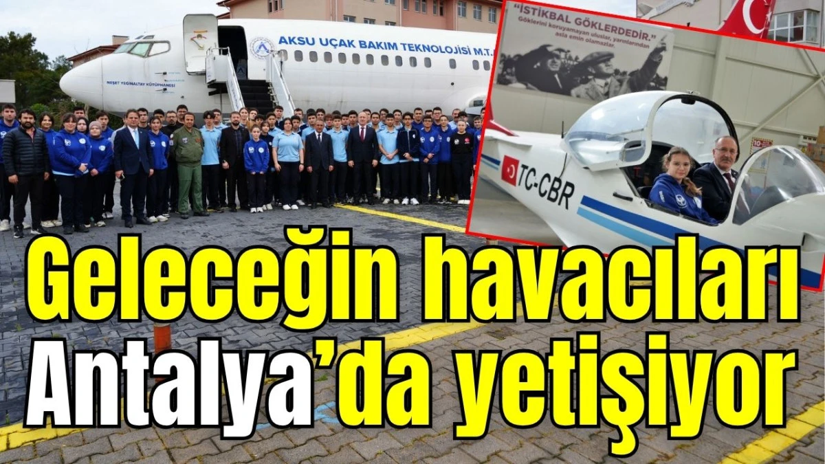 Geleceğin havacıları Antalya’da yetişiyor