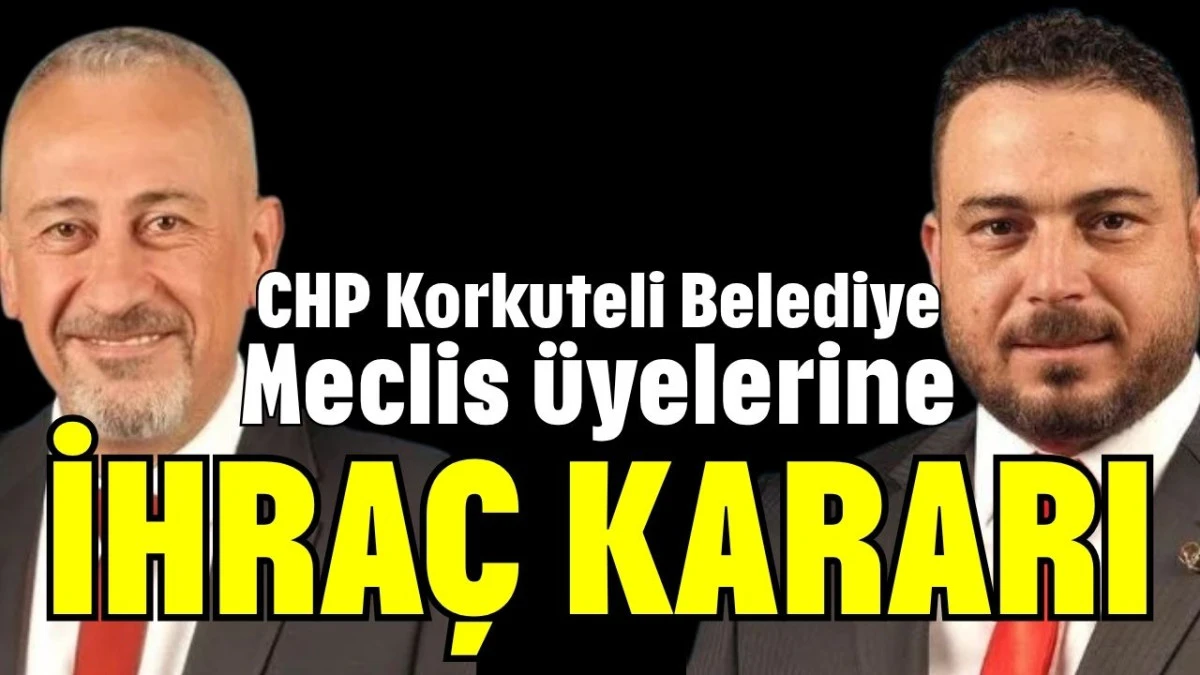 CHP Korkuteli Belediye Meclis üyelerine ihraç kararı 
